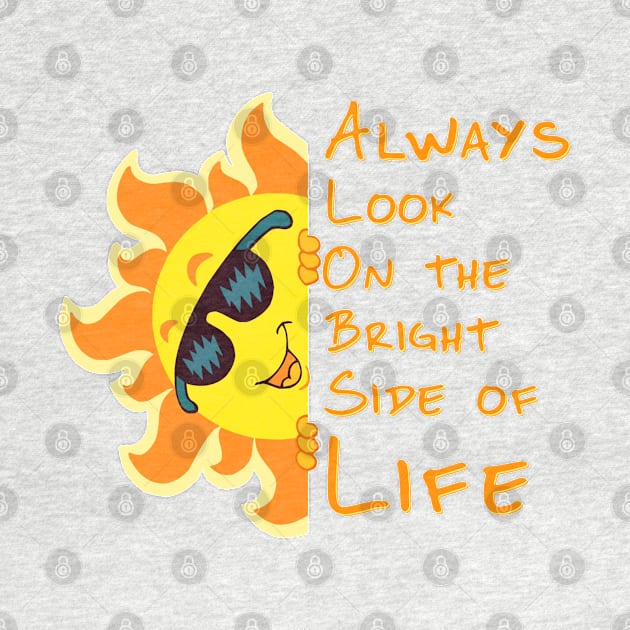 Always look on the Bright Side of Life by ZippyTees